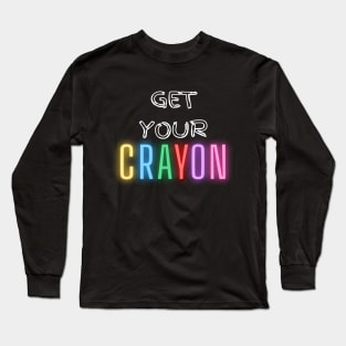 get your cray on first day of school Long Sleeve T-Shirt